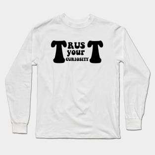 Trust your curiosity Long Sleeve T-Shirt